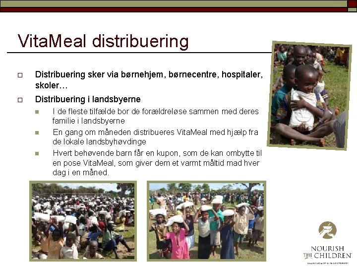 Vita. Meal distribuering o Distribuering sker via børnehjem, børnecentre, hospitaler, skoler… o Distribuering i