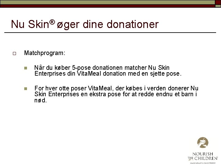 Nu Skin® øger dine donationer o Matchprogram: n Når du køber 5 -pose donationen