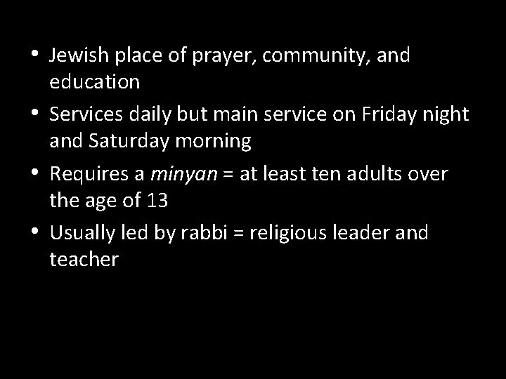  • Jewish place of prayer, community, and education • Services daily but main