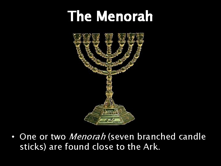 The Menorah • One or two Menorah (seven branched candle sticks) are found close