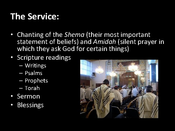 The Service: • Chanting of the Shema (their most important statement of beliefs) and