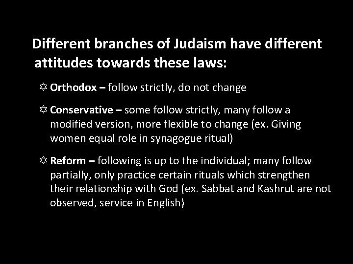 Different branches of Judaism have different attitudes towards these laws: Y Orthodox – follow