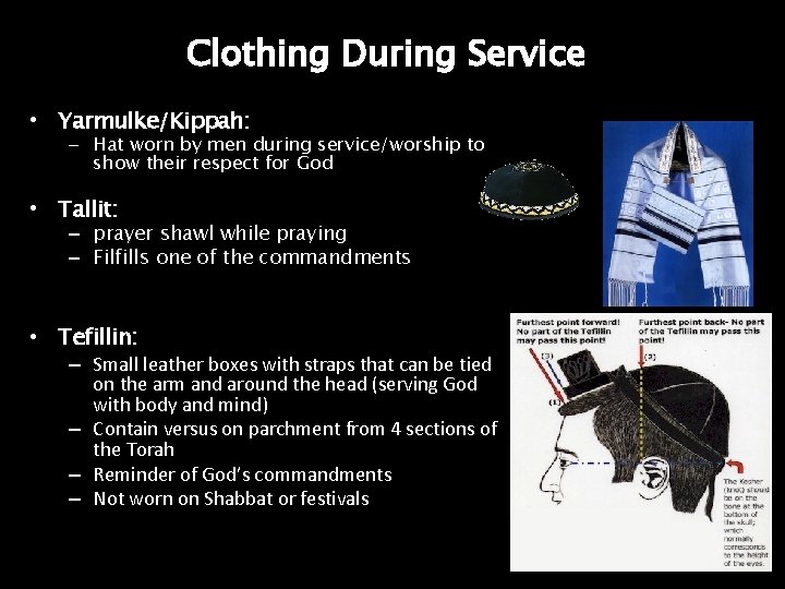 Clothing During Service • Yarmulke/Kippah: – Hat worn by men during service/worship to show