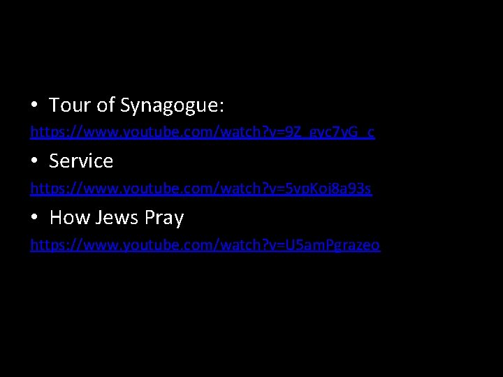  • Tour of Synagogue: https: //www. youtube. com/watch? v=9 Z_gyc 7 y. G_c