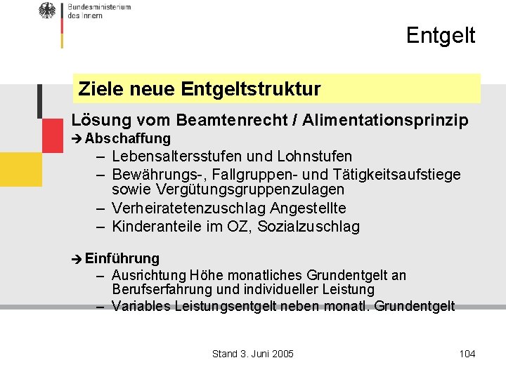 Entgelt Ziele neue Entgeltstruktur Lösung vom Beamtenrecht / Alimentationsprinzip Abschaffung – Lebensaltersstufen und Lohnstufen