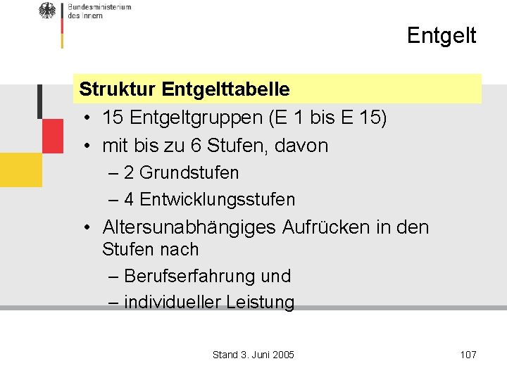 Entgelt Struktur Entgelttabelle • 15 Entgeltgruppen (E 1 bis E 15) • mit bis