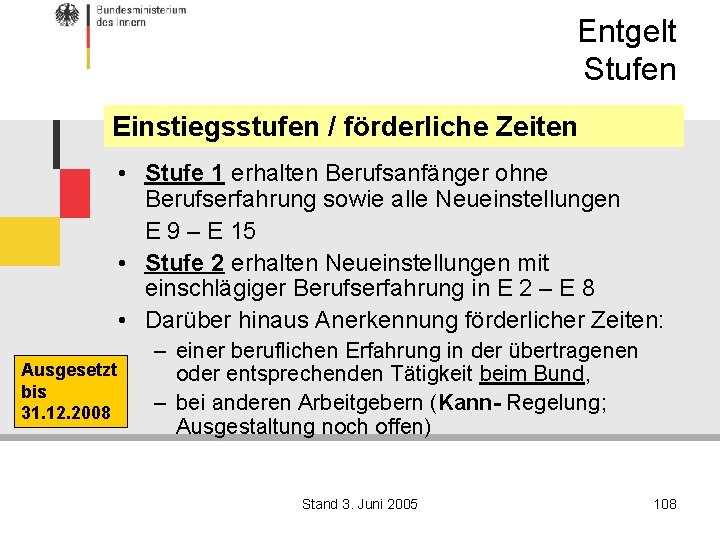 Entgelt Stufen Einstiegsstufen / förderliche Zeiten • Stufe 1 erhalten Berufsanfänger ohne Berufserfahrung sowie