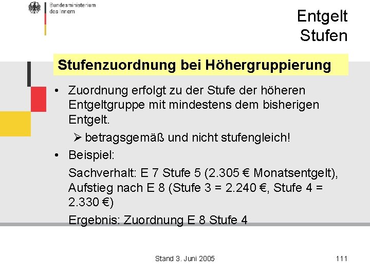 Entgelt Stufenzuordnung bei Höhergruppierung • Zuordnung erfolgt zu der Stufe der höheren Entgeltgruppe mit