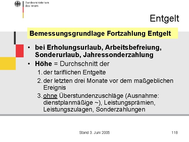 Entgelt Bemessungsgrundlage Fortzahlung Entgelt • bei Erholungsurlaub, Arbeitsbefreiung, Sonderurlaub, Jahressonderzahlung • Höhe = Durchschnitt