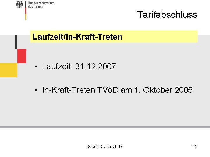 Tarifabschluss Laufzeit/In-Kraft-Treten • Laufzeit: 31. 12. 2007 • In-Kraft-Treten TVöD am 1. Oktober 2005