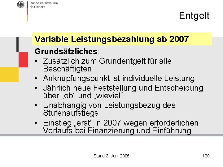 Entgelt Variable Leistungsbezahlung ab 2007 Grundsätzliches: • Zusätzlich zum Grundentgelt für alle Beschäftigten •