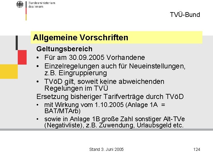 TVÜ-Bund Allgemeine Vorschriften Geltungsbereich • Für am 30. 09. 2005 Vorhandene • Einzelregelungen auch