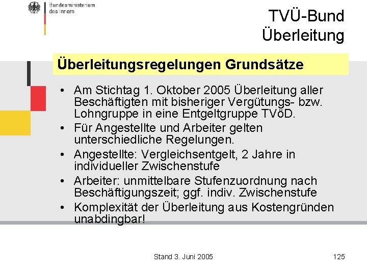 TVÜ-Bund Überleitungsregelungen Grundsätze • Am Stichtag 1. Oktober 2005 Überleitung aller Beschäftigten mit bisheriger