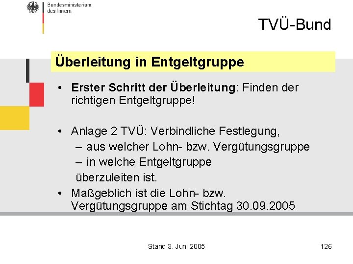 TVÜ-Bund Überleitung in Entgeltgruppe • Erster Schritt der Überleitung: Finden der richtigen Entgeltgruppe! •