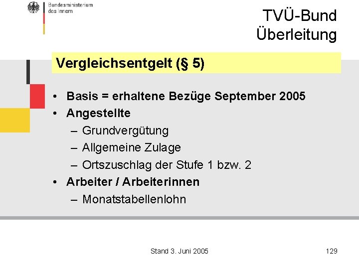 TVÜ-Bund Überleitung Vergleichsentgelt (§ 5) • Basis = erhaltene Bezüge September 2005 • Angestellte