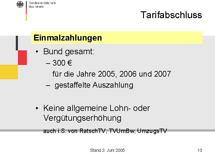 Tarifabschluss Einmalzahlungen • Bund gesamt: – 300 € für die Jahre 2005, 2006 und