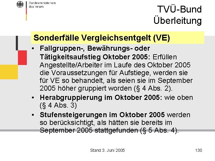 TVÜ-Bund Überleitung Sonderfälle Vergleichsentgelt (VE) • Fallgruppen-, Bewährungs- oder Tätigkeitsaufstieg Oktober 2005: Erfüllen Angestellte/Arbeiter