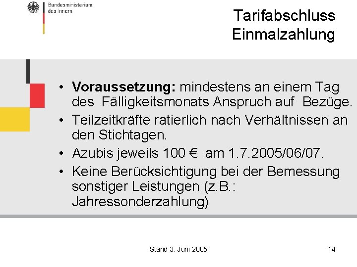 Tarifabschluss Einmalzahlung • Voraussetzung: mindestens an einem Tag des Fälligkeitsmonats Anspruch auf Bezüge. •