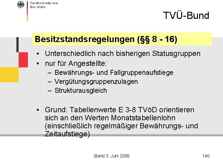 TVÜ-Bund Besitzstandsregelungen (§§ 8 - 16) • Unterschiedlich nach bisherigen Statusgruppen • nur für