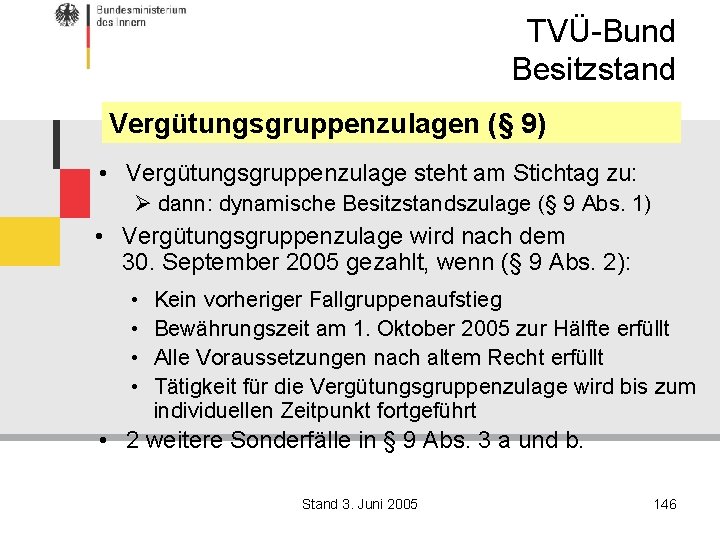 TVÜ-Bund Besitzstand Vergütungsgruppenzulagen (§ 9) • Vergütungsgruppenzulage steht am Stichtag zu: Ø dann: dynamische