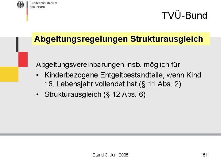 TVÜ-Bund Abgeltungsregelungen Strukturausgleich Abgeltungsvereinbarungen insb. möglich für • Kinderbezogene Entgeltbestandteile, wenn Kind 16. Lebensjahr