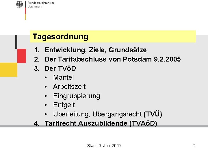 Tagesordnung 1. Entwicklung, Ziele, Grundsätze 2. Der Tarifabschluss von Potsdam 9. 2. 2005 3.