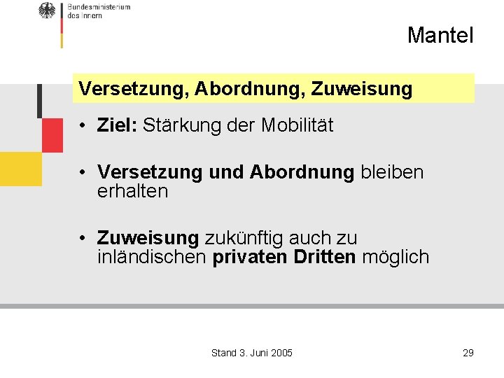 Mantel Versetzung, Abordnung, Zuweisung • Ziel: Stärkung der Mobilität • Versetzung und Abordnung bleiben