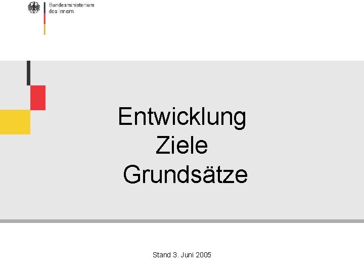 Entwicklung Ziele Grundsätze Stand 3. Juni 2005 