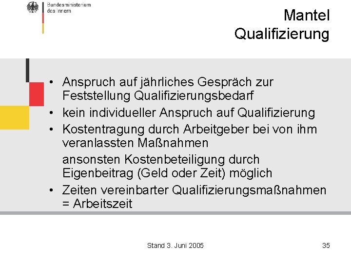 Mantel Qualifizierung • Anspruch auf jährliches Gespräch zur Feststellung Qualifizierungsbedarf • kein individueller Anspruch