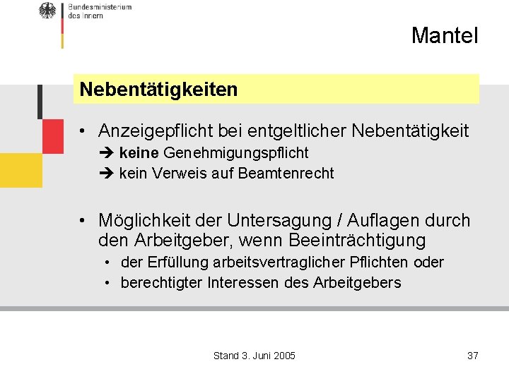 Mantel Nebentätigkeiten • Anzeigepflicht bei entgeltlicher Nebentätigkeit keine Genehmigungspflicht kein Verweis auf Beamtenrecht •