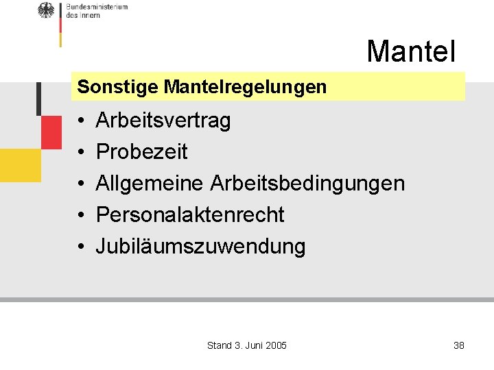 Mantel Sonstige Mantelregelungen • • • Arbeitsvertrag Probezeit Allgemeine Arbeitsbedingungen Personalaktenrecht Jubiläumszuwendung Stand 3.