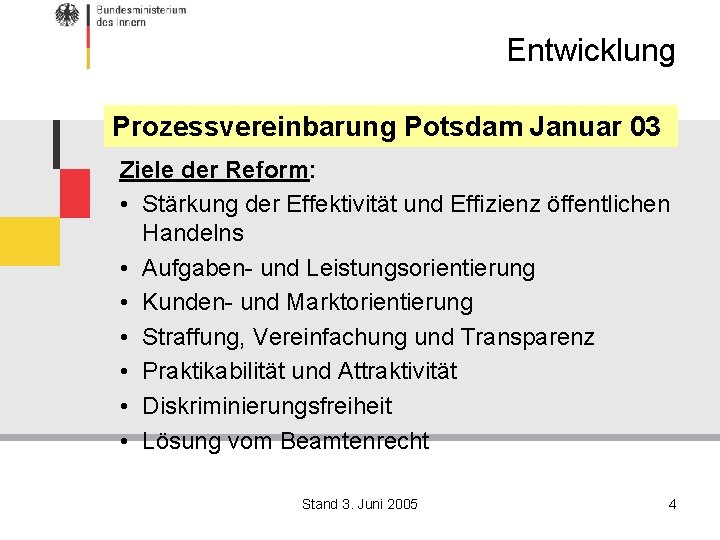Entwicklung Prozessvereinbarung Potsdam Januar 03 Ziele der Reform: • Stärkung der Effektivität und Effizienz
