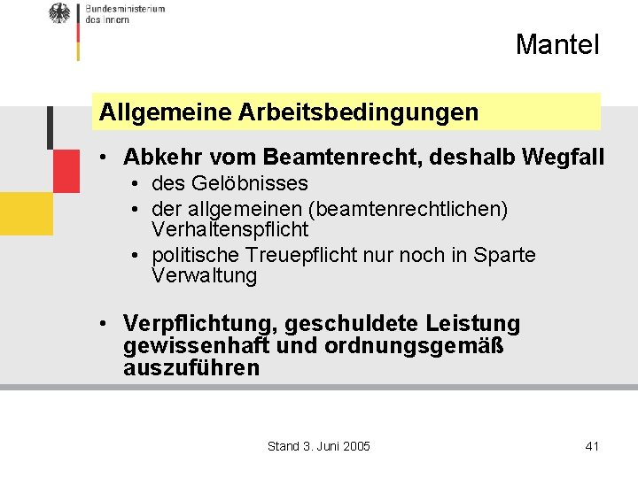 Mantel Allgemeine Arbeitsbedingungen • Abkehr vom Beamtenrecht, deshalb Wegfall • des Gelöbnisses • der