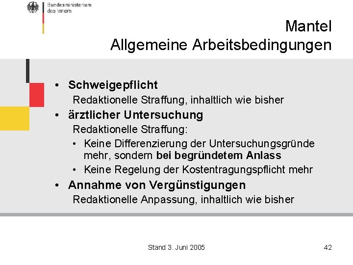 Mantel Allgemeine Arbeitsbedingungen • Schweigepflicht Redaktionelle Straffung, inhaltlich wie bisher • ärztlicher Untersuchung Redaktionelle