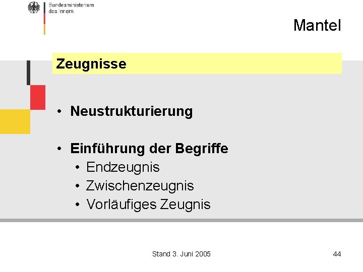 Mantel Zeugnisse • Neustrukturierung • Einführung der Begriffe • Endzeugnis • Zwischenzeugnis • Vorläufiges