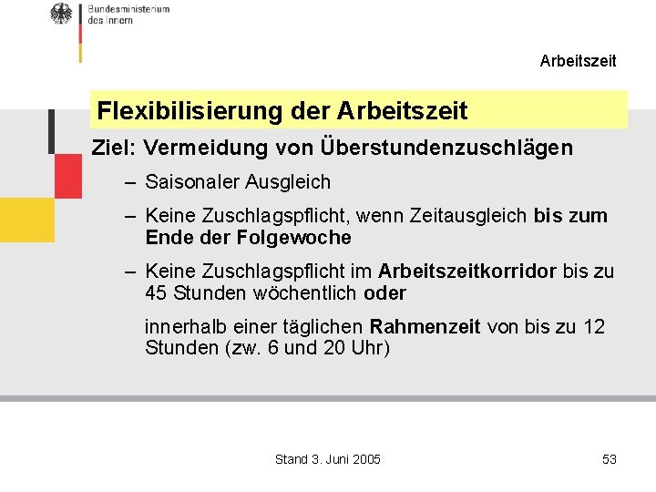 Arbeitszeit Flexibilisierung der Arbeitszeit Ziel: Vermeidung von Überstundenzuschlägen – Saisonaler Ausgleich – Keine Zuschlagspflicht,