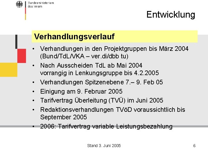 Entwicklung Verhandlungsverlauf • Verhandlungen in den Projektgruppen bis März 2004 (Bund/Td. L/VKA – ver.