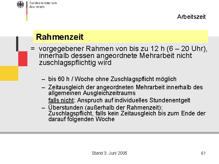 Arbeitszeit Rahmenzeit = vorgegebener Rahmen von bis zu 12 h (6 – 20 Uhr),