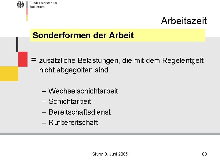 Arbeitszeit Sonderformen der Arbeit = zusätzliche Belastungen, die mit dem Regelentgelt nicht abgegolten sind