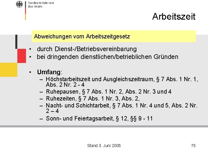 Arbeitszeit Abweichungen vom Arbeitszeitgesetz • durch Dienst-/Betriebsvereinbarung • bei dringenden dienstlichen/betrieblichen Gründen • Umfang: