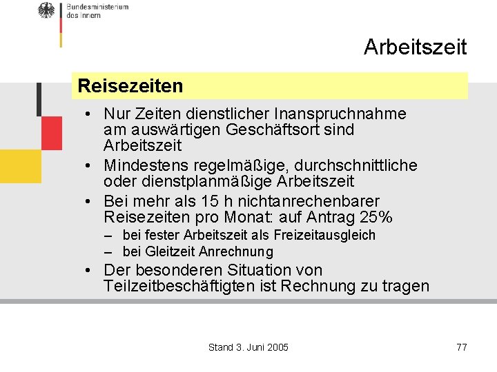 Arbeitszeit Reisezeiten • Nur Zeiten dienstlicher Inanspruchnahme am auswärtigen Geschäftsort sind Arbeitszeit • Mindestens