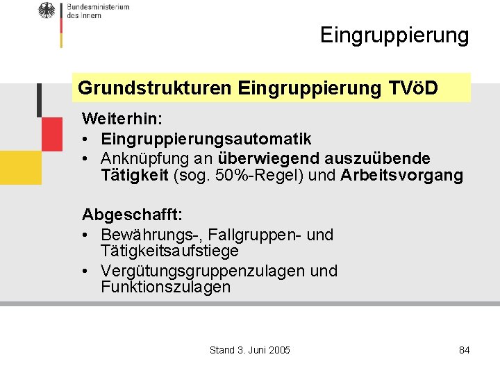 Eingruppierung Grundstrukturen Eingruppierung TVöD Weiterhin: • Eingruppierungsautomatik • Anknüpfung an überwiegend auszuübende Tätigkeit (sog.