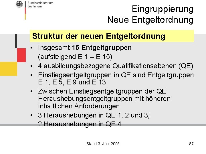 Eingruppierung Neue Entgeltordnung Struktur der neuen Entgeltordnung • Insgesamt 15 Entgeltgruppen (aufsteigend E 1