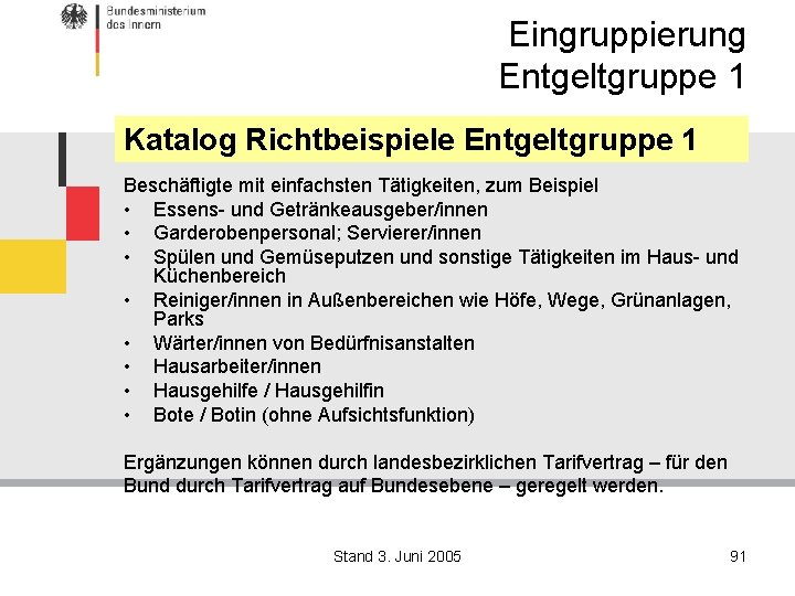 Eingruppierung Entgeltgruppe 1 Katalog Richtbeispiele Entgeltgruppe 1 Beschäftigte mit einfachsten Tätigkeiten, zum Beispiel •