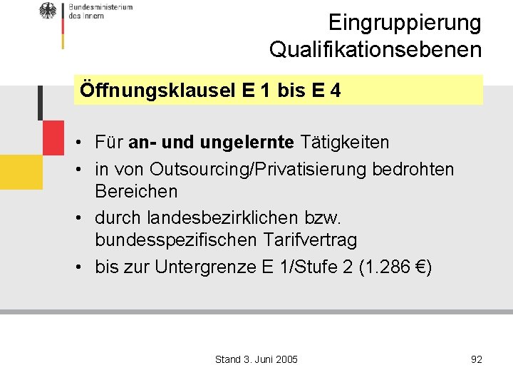 Eingruppierung Qualifikationsebenen Öffnungsklausel E 1 bis E 4 • Für an- und ungelernte Tätigkeiten