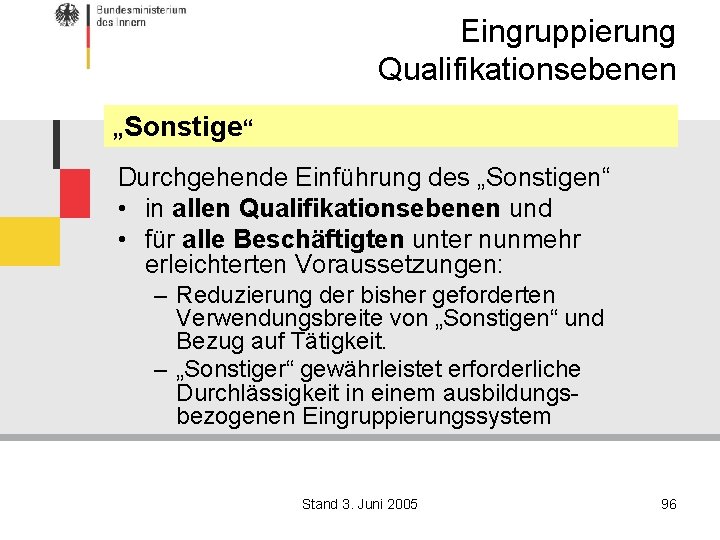 Eingruppierung Qualifikationsebenen „Sonstige“ Durchgehende Einführung des „Sonstigen“ • in allen Qualifikationsebenen und • für