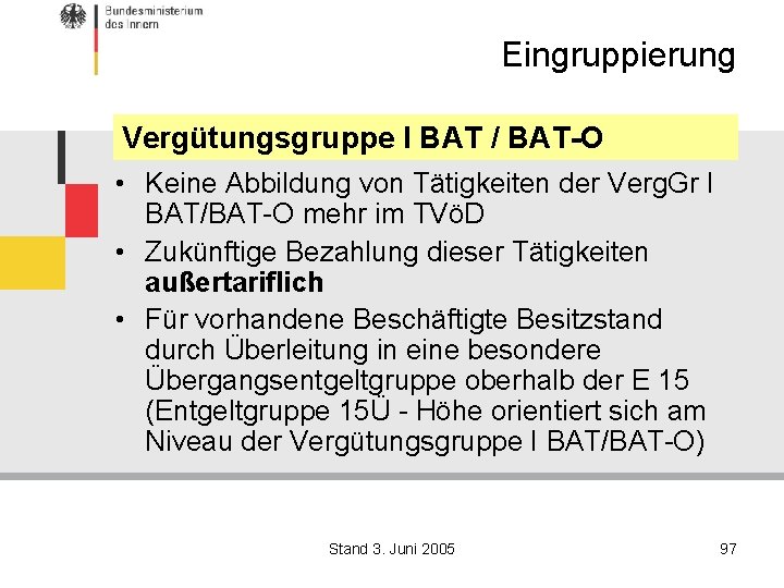 Eingruppierung Vergütungsgruppe I BAT / BAT-O • Keine Abbildung von Tätigkeiten der Verg. Gr