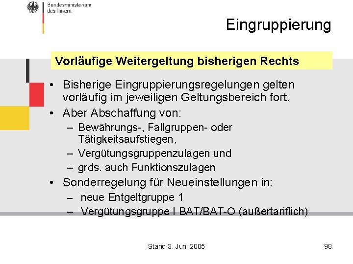 Eingruppierung Vorläufige Weitergeltung bisherigen Rechts • Bisherige Eingruppierungsregelungen gelten vorläufig im jeweiligen Geltungsbereich fort.