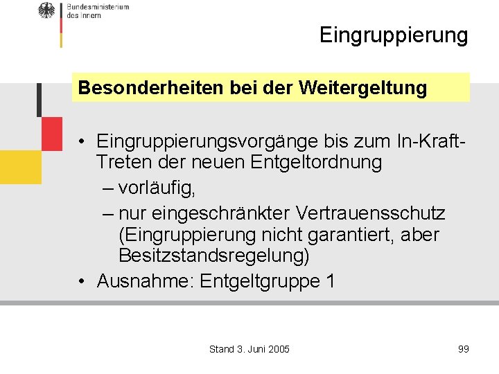 Eingruppierung Besonderheiten bei der Weitergeltung • Eingruppierungsvorgänge bis zum In-Kraft. Treten der neuen Entgeltordnung