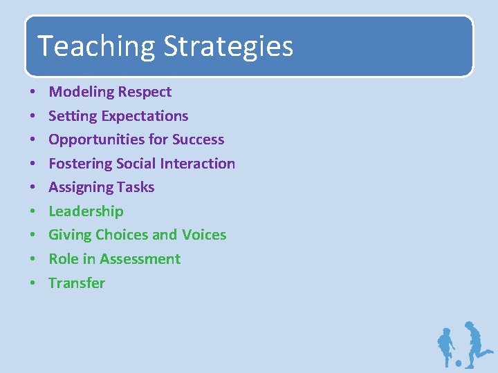 Teaching Strategies • • • Modeling Respect Setting Expectations Opportunities for Success Fostering Social